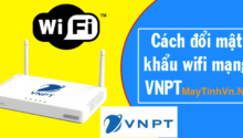 Cách đổi mật khẩu wifi, pass wifi VNPT ngay trên điện thoại, máy tính