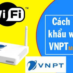 Cách đổi mật khẩu wifi, pass wifi VNPT ngay trên điện thoại, máy tính